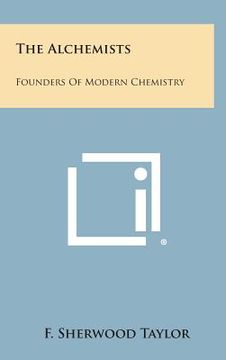 portada The Alchemists: Founders of Modern Chemistry (in English)