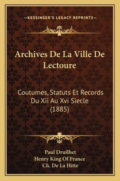 portada Archives De La Ville De Lectoure: Coutumes, Statuts Et Records Du Xii Au Xvi Siecle (1885) (en Francés)
