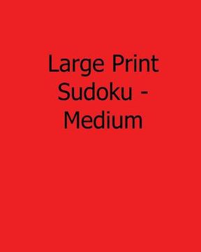 portada Large Print Sudoku - Medium: Easy to Read, Large Grid Sudoku Puzzles