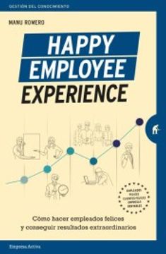 portada Happy Employee Experience: Cómo Hacer Empleados Felices y Conseguir Resultados Extraordinarios (Gestión del Conocimiento)