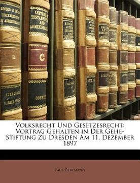 portada Volksrecht Und Gesetzesrecht: Vortrag Gehalten in Der Gehe-Stiftung Zu Dresden Am 11. Dezember 1897 (in German)