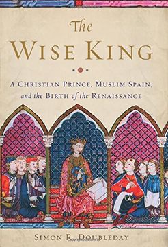 portada The Wise King: A Christian Prince, Muslim Spain, and the Birth of the Renaissance