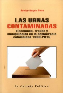 portada Las Urnas Contaminadas. Elecciones, Fraude y Manipulación en la Democracia Colombiana 1990 – 2015