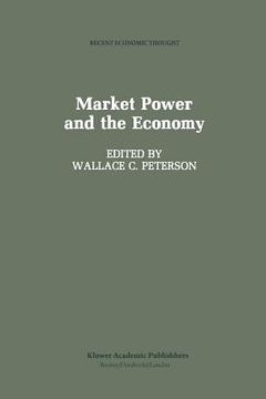 portada Market Power and the Economy: Industrial, Corporate, Governmental, and Political Aspects (en Inglés)