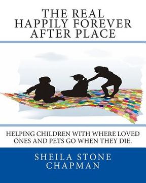 portada The Real Happily Forever After Place: helping children with where a loved one or pet goes when they die (en Inglés)