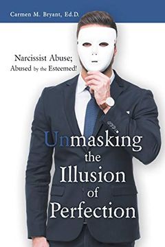 portada Unmasking the Illusion of Perfection: Narcissist Abuse; Abused by the Esteemed! (en Inglés)