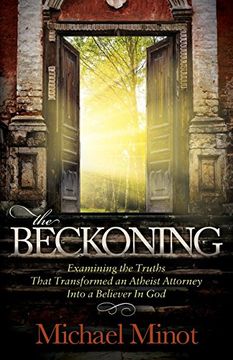 portada The Beckoning: Examining the Truths That Transformed an Atheist Attorney Into a Believer in god (en Inglés)