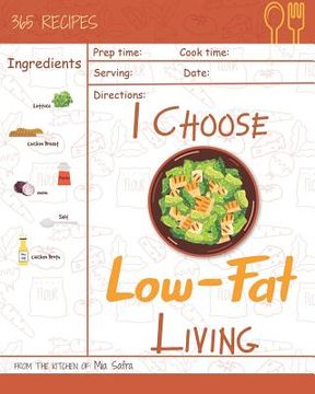 portada I Choose Low-Fat Living: Reach 365 Happy and Healthy Days! [low Fat Oatmeal, Low Fat Cake Cookbook, Low Fat Chicken Recipes, Low Fat Low Sodium (en Inglés)