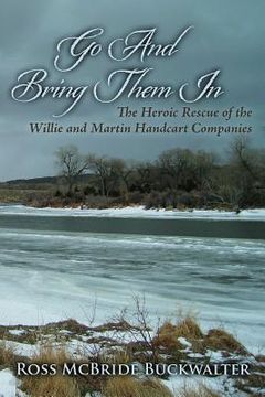 portada Go And Bring Them In: The Heroic Rescue of the Willie and Martin Handcart Companies (in English)