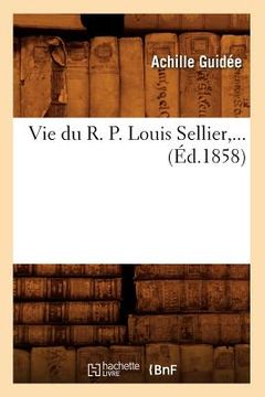 portada Vie Du R. P. Louis Sellier, ... (Éd.1858) (en Francés)