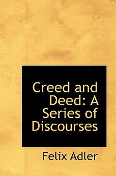 portada creed and deed: a series of discourses (en Inglés)