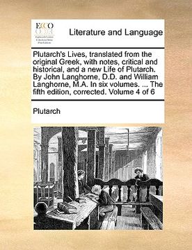 portada plutarch's lives, translated from the original greek, with notes, critical and historical, and a new life of plutarch. by john langhorne, d.d. and wil (in English)