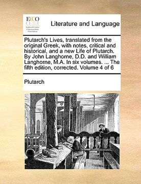 portada plutarch's lives, translated from the original greek, with notes, critical and historical, and a new life of plutarch. by john langhorne, d.d. and wil