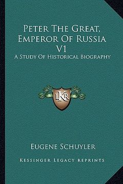 portada peter the great, emperor of russia v1: a study of historical biography (in English)