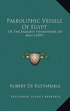 portada paleolithic vessels of egypt: or the earliest handiwork of man (1907) (en Inglés)