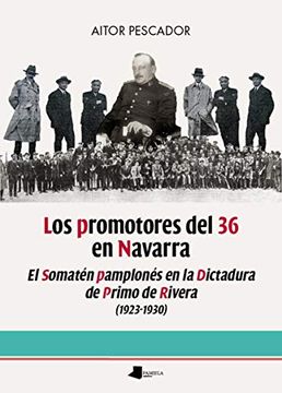 portada Los Promotores del 36 en Navarra: El Somatén Pamplonés en la Dictadura de Primo de Rivera (1923-1930): 227 (Ensayo y Testimonio) (in Spanish)
