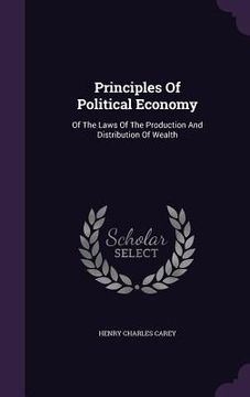 portada Principles Of Political Economy: Of The Laws Of The Production And Distribution Of Wealth (en Inglés)