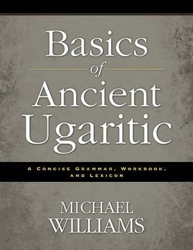 portada basics of ancient ugaritic: a concise grammar, workbook, and lexicon (in English)