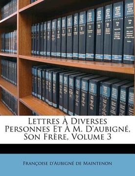 portada Lettres À Diverses Personnes Et À M. D'aubigné, Son Frère, Volume 3 (en Francés)