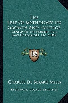 portada the tree of mythology, its growth and fruitage: genesis of the nursery tale, saws of folklore, etc. (1888) (in English)