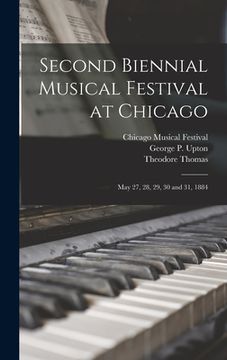 portada Second Biennial Musical Festival at Chicago: May 27, 28, 29, 30 and 31, 1884