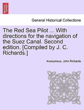 portada the red sea pilot ... with directions for the navigation of the suez canal. second edition. [compiled by j. c. richards.]