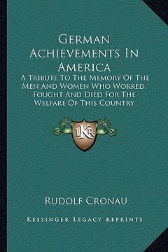 portada german achievements in america: a tribute to the memory of the men and women who worked, fought and died for the welfare of this country (en Inglés)