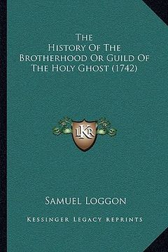 portada the history of the brotherhood or guild of the holy ghost (1742) (in English)
