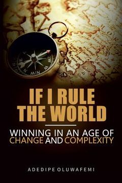 portada If I Rule the World: Winning in an Age of Change and Complexity (en Inglés)