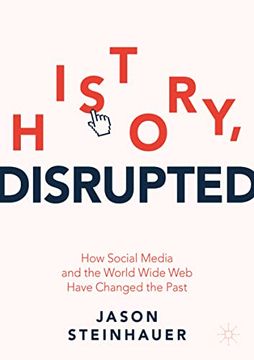 portada History, Disrupted: How Social Media and the World Wide web Have Changed the Past (en Inglés)