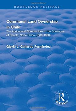 portada Communal Land Ownership in Chile: The Agricultural Communities in the Commune of Canela, Norte Chico (1600-1998) (en Inglés)