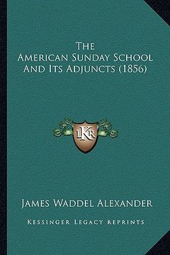 portada the american sunday school and its adjuncts (1856) (en Inglés)
