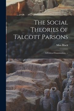 portada The Social Theories of Talcott Parsons: a Critical Examination. -- (en Inglés)