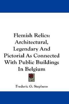 portada flemish relics: architectural, legendary and pictorial as connected with public buildings in belgium