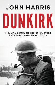 portada Dunkirk: The Epic Story of History's Most Extraordinary Evacuation (en Inglés)