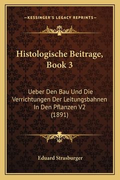 portada Histologische Beitrage, Book 3: Ueber Den Bau Und Die Verrichtungen Der Leitungsbahnen In Den Pflanzen V2 (1891) (en Alemán)