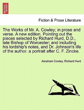 portada the works of mr. a. cowley; in prose and verse. a new edition. pointing out the pieces selected by richard hurd, d.d., late bishop of worcester; and i (en Inglés)