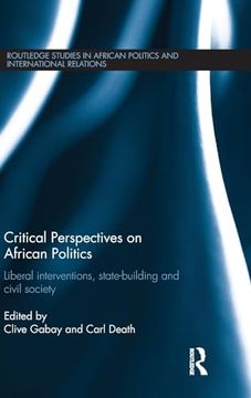 portada Critical Perspectives on African Politics: Liberal Interventions, State-Building and Civil Society (Routledge Studies in African Politics and International Relations) (en Inglés)