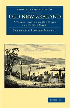 portada Old new Zealand: A Tale of the Good old Times by a Pakeha Maori (Cambridge Library Collection - History of Oceania) (en Inglés)