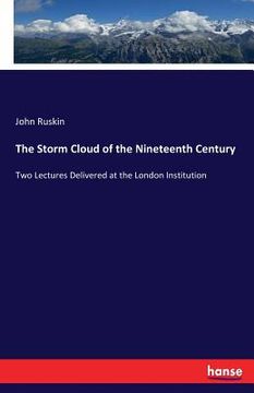 portada The Storm Cloud of the Nineteenth Century: Two Lectures Delivered at the London Institution