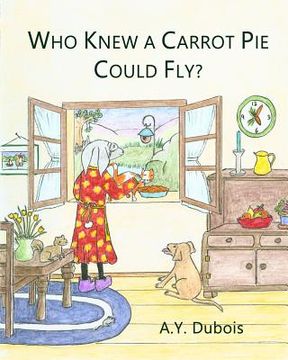 portada Who knew a carrot pie could fly? (en Inglés)