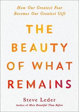 portada The Beauty of What Remains: How our Greatest Fear Becomes our Greatest Gift (en Inglés)