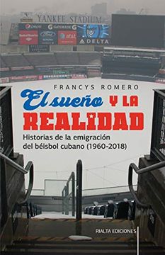 portada El Sueño y la Realidad: Historias de la Emigración del Béisbol Cubano (1960-2018) (Comentarios Reales)