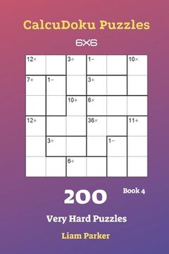 portada CalcuDoku Puzzles - 200 Very Hard Puzzles 6x6 Book 4 (en Inglés)