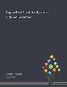 portada Regional and Local Development in Times of Polarisation (en Inglés)
