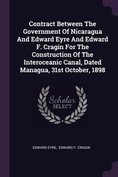 portada Contract Between The Government Of Nicaragua And Edward Eyre And Edward F. Cragin For The Construction Of The Interoceanic Canal, Dated Managua, 31st (in English)