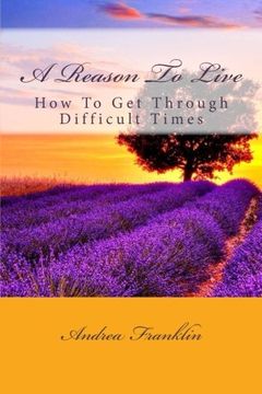 portada A Reason To Live: How To Get Through Difficult Times