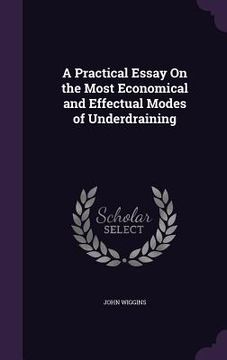 portada A Practical Essay On the Most Economical and Effectual Modes of Underdraining (en Inglés)
