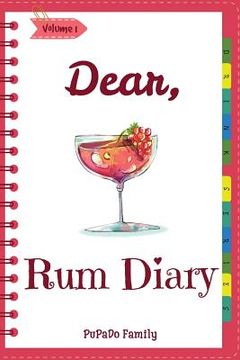 portada Dear, Rum Diary: Make An Awesome Month With 31 Best Rum Recipes! (Rum Recipe Book, Cooking Rum, Rum Cocktail Book, Best Cocktail Book, (en Inglés)
