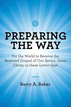 portada Preparing the Way: For the World to Receive the Restored Gospel of Our Savior, Jesus Christ, in These Latter-Days (en Inglés)